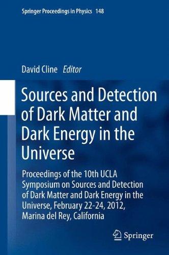 Sources and Detection of Dark Matter and Dark Energy in the Universe: Proceedings of the 10th UCLA Symposium on Sources and Detection of Dark Matter ... California (Springer Proceedings in Physics)