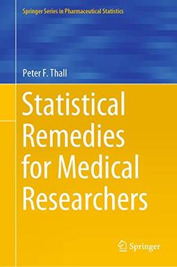 Statistical Remedies for Medical Researchers (Springer Series in Pharmaceutical Statistics)