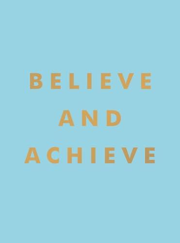 Believe and Achieve: Inspirational Quotes and Affirmations for Success and Self-confidence