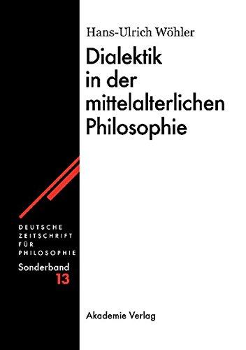 Dialektik in der mittelalterlichen Philosophie (Deutsche Zeitschrift für Philosophie / Sonderbände, Band 13)