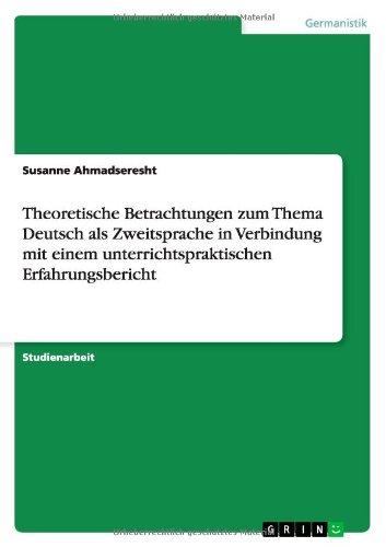 Theoretische Betrachtungen zum Thema Deutsch als Zweitsprache in Verbindung mit einem unterrichtspraktischen Erfahrungsbericht