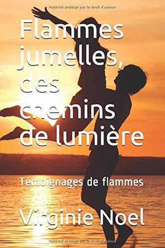 Flammes jumelles, des chemins de lumière: Témoignages de flammes