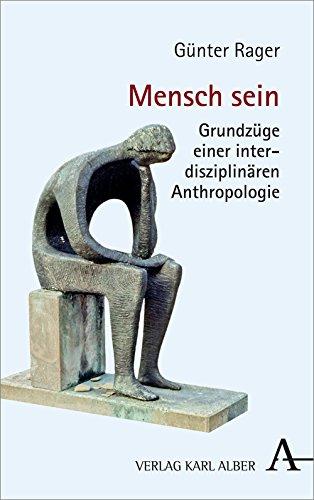 Mensch sein: Grundzüge einer interdisziplinären Anthropologie