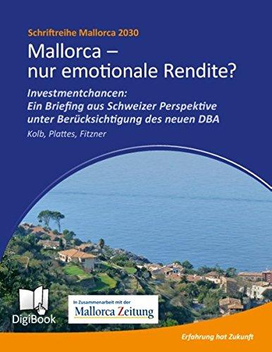 Mallorca - nur emotionale Rendite?: Investmentchancen: Ein Briefing aus Schweizer Perspektive unter Berücksichtigung des neuen DBA