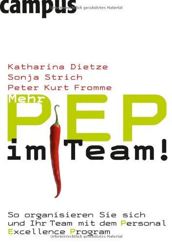 Mehr PEP im Team!: So organisieren Sie sich und Ihr Team mit dem Personal Excellence Program