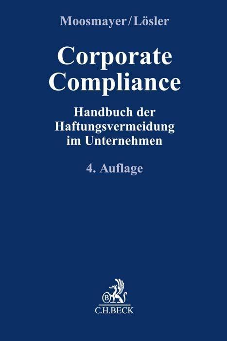 Corporate Compliance: Handbuch der Haftungsvermeidung im Unternehmen (Compliance für die Praxis)