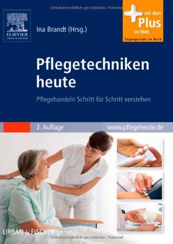 Pflegetechniken heute: Pflegehandeln Schritt für Schritt verstehen