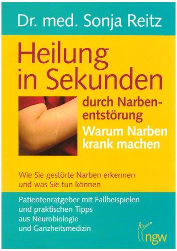 Heilung in Sekunden durch Narbenentstörung: Warum Narben krank machen. Wie Sie kranke Narben erkennen