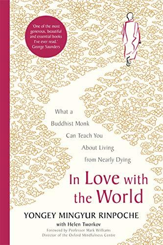 In Love with the World: What a Buddhist Monk Can Teach You About Living from Nearly Dying