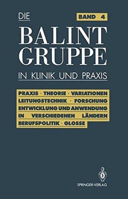 Die Balint-Gruppe in Klinik und Praxis: Praxis. Theorie. Variationen. Leitungstechnik. Forschung. Entwicklung und Anwendung in verschiedenen Ländern. ... in Klinik und Praxis) (German Edition)