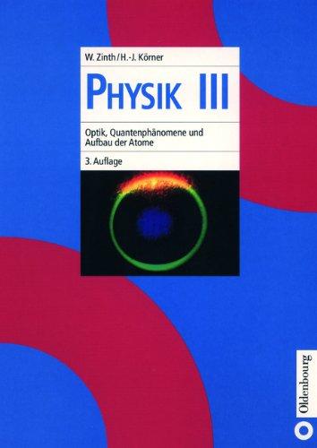 Physik I-IV: Physik, Bd.3, Optik, Quantenphänomene und Aufbau der Atome