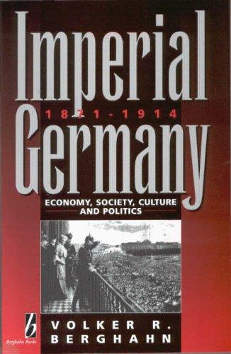 Imperial Germany, 1871-1914: Economy, Society, Culture, & Politics: Economy, Society, Culture and Politics (History)