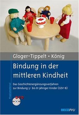 Bindung in der mittleren Kindheit: Das Geschichtenergänzungsverfahren zur Bindung 5- bis 8-jähriger Kinder (GEV-B). Mit DVD