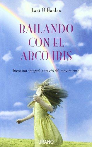 Bailando Con El Arco Iris: Bienestar integral a través del movimiento (Técnicas corporales)