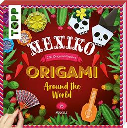 Origami Around the World - Mexiko: 25 Modelle, 200 Original-Papiere