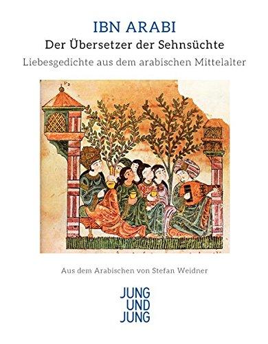 Der Übersetzer der Sehnsüchte: Gedichte. Aus dem Arabischen ins Deutsche übertragen, kommentiert und mit einer Einführung versehen von Stefan Weidner