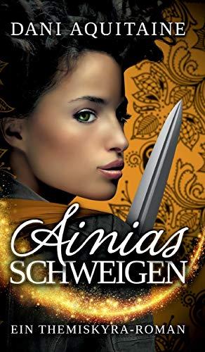 Ainias Schweigen: Band 3 – Ein Themiskyra-Roman