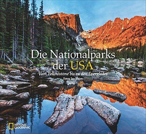 Bildband USA: Die Nationalparks der USA. Vom Yellowstone bis zu den Everglades hat Ian Shive für National Geographic in der Wildnis fotografiert: Gletscher, Geysire und Riesenmammutbäume.