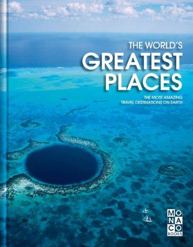 The World's Greatest Places: The most amazing travel destinations on Earth