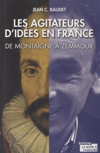 Agitateurs d'idées en France : de Montaigne à Zemmour : entre philosophes et journalistes, qui pense en France ?