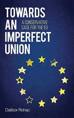 Towards an Imperfect Union: A Conservative Case for the EU (Europe Today)