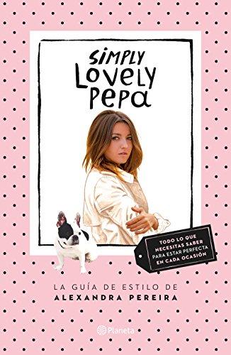 Simply lovely Pepa : la guía de estilo de Alexandra Pereira (Prácticos)