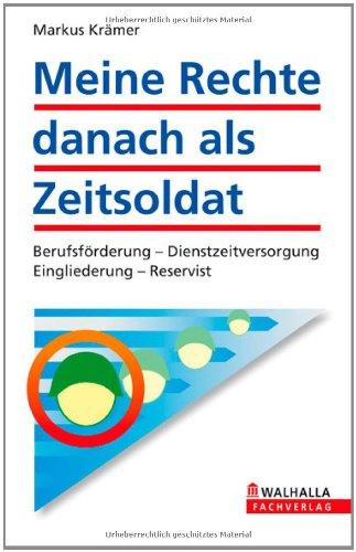 Meine Rechte danach als Zeitsoldat: Berufsförderung - Dienstzeitversorgung - Eingliederung - Reservist