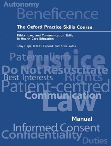 The Oxford Practice Skills Course : Ethics, Law, and Communication Skills in Health Care Education: Ethics, Law, and Communication Skills in Health Care Education