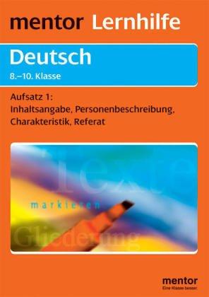 Deutsch. Technik des Aufsatzschreibens I: Inhaltsangabe, Charakteristik, Referat für die 8.-10. Klasse