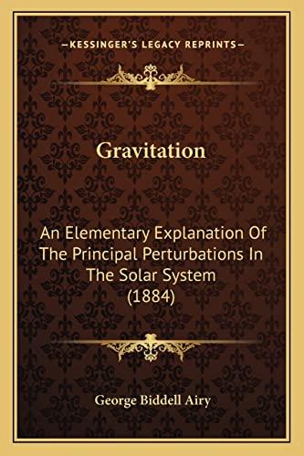 Gravitation: An Elementary Explanation Of The Principal Perturbations In The Solar System (1884)