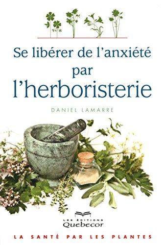 Se libérer de l'anxiété par l'herboristerie : La santé par les plantes