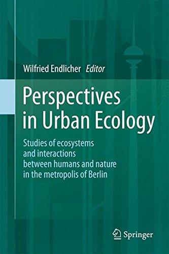 Perspectives in Urban Ecology: Ecosystems and Interactions between Humans and Nature in the Metropolis of Berlin