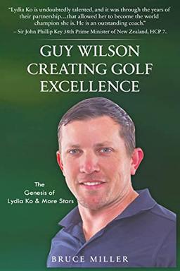 Guy Wilson Creating Golf Excellence: The Genesis of Lydia Ko & More Stars