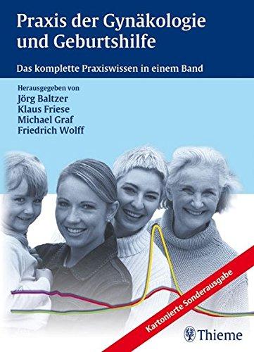 Praxis der Gynäkologie und Geburtshilfe: Das komplette Praxiswissen in einem Band