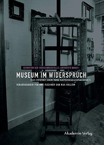 Museum im Widerspruch: Das Städel und der Nationalsozialismus (Schriften der Forschungsstelle "Entartete Kunst", Band 6)