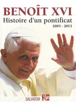 Benoît XVI : histoire d'un pontificat, 2005-2013