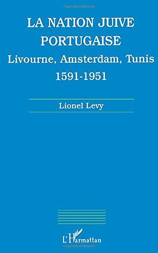 La nation juive portugaise : Livourne, Amsterdam, Tunis, 1591-1951