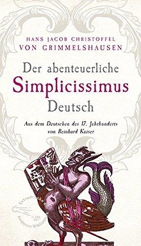 Der abenteuerliche Simplicissimus Deutsch: Aus dem Deutsch des 17. Jahrhunderts von Reinhard Kaiser (Extradrucke der Anderen Bibliothek, Band 296)