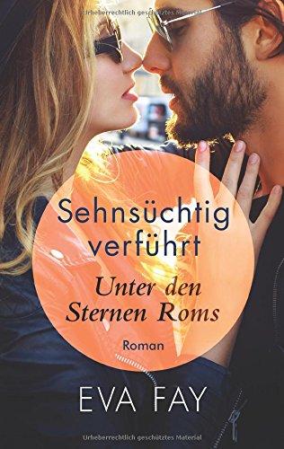 Sehnsüchtig verführt: Unter den Sternen Roms (Die Sehnsuchts- Reihe (Reihe in 3 Bänden))