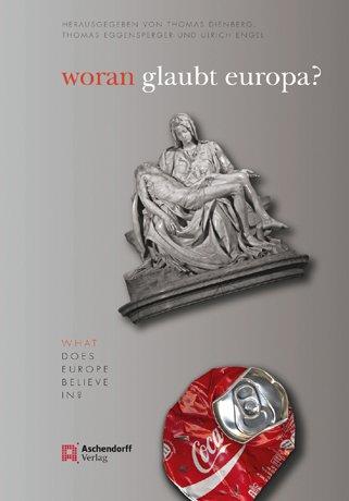 Woran glaubt Europa?: Zwischen Säkularisation und der Rückkehr des Religiösen