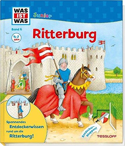 WAS IST WAS Junior Band 6. Ritterburg: Wie sieht es auf der Ritterburg aus? Was macht ein Ritter in seiner Freizeit? Wer arbeitet auf einer Burg? (WAS IST WAS Junior Sachbuch, Band 6)