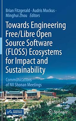 Towards Engineering Free/Libre Open Source Software (FLOSS) Ecosystems for Impact and Sustainability: Communications of NII Shonan Meetings