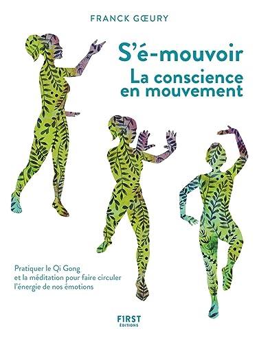 S'é-mouvoir : la conscience en mouvement : pratiquer le qi gong et la méditation pour faire circuler l'énergie de nos émotions