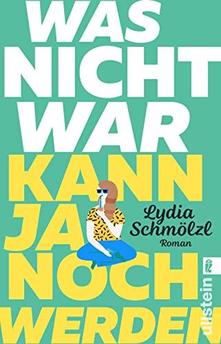 Was nicht war, kann ja noch werden: Roman | Eine hinreißend witzige Liebesgeschichte über eine Heldin, die nicht erwachsen werden will