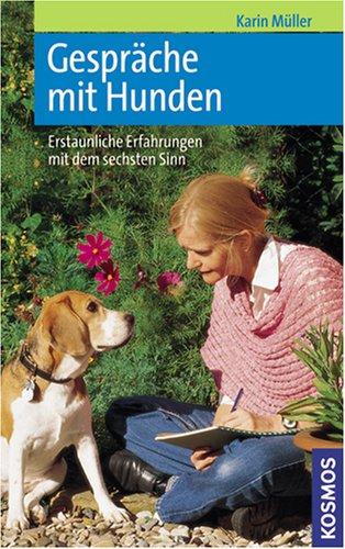 Gespräche mit Hunden: Erstaunliche Erfahrungen mit dem sechsten Sinn