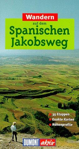 Wandern auf dem Spanischen Jakobsweg. DuMont aktiv. 35 Etappen, exakte Karten, Höhenprofile