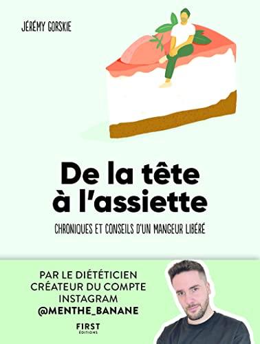 De la tête à l'assiette : chroniques et conseils d'un mangeur libéré