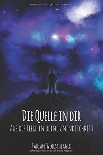 Die Quelle in dir: Aus der Leere in deine Unendlichkeit