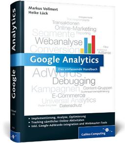 Google Analytics: Das umfassende Handbuch. Inkl. Google AdWords-Integration und Google Webmaster Tools (Galileo Computing)