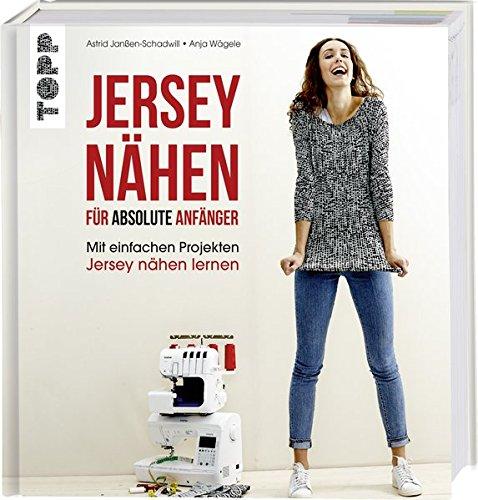 Jersey nähen für absolute Anfänger: Mit einfachen Projekten Jersey nähen lernen. Mit Online-Videos